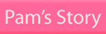 Pam's Story